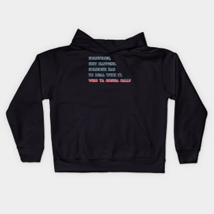 Shit Happens, who ya gonna call? Kids Hoodie